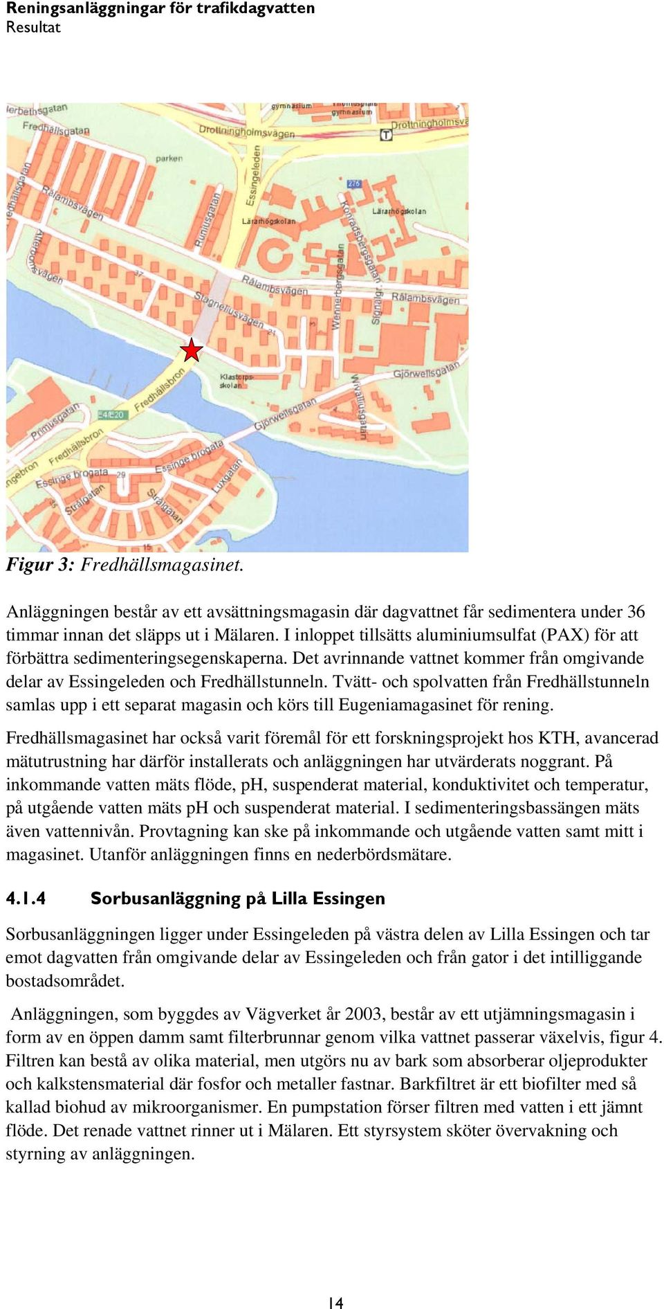 Tvätt- och spolvatten från Fredhällstunneln samlas upp i ett separat magasin och körs till Eugeniamagasinet för rening.