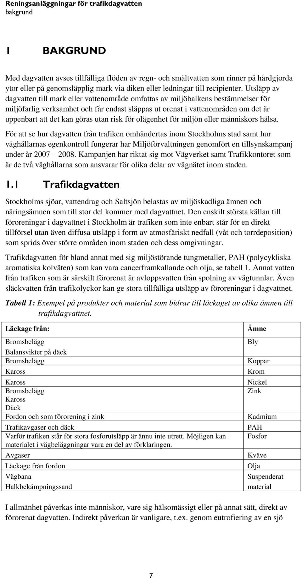 göras utan risk för olägenhet för miljön eller människors hälsa.