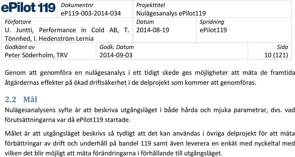 vad förutsättningarna var då epilot119 startade.