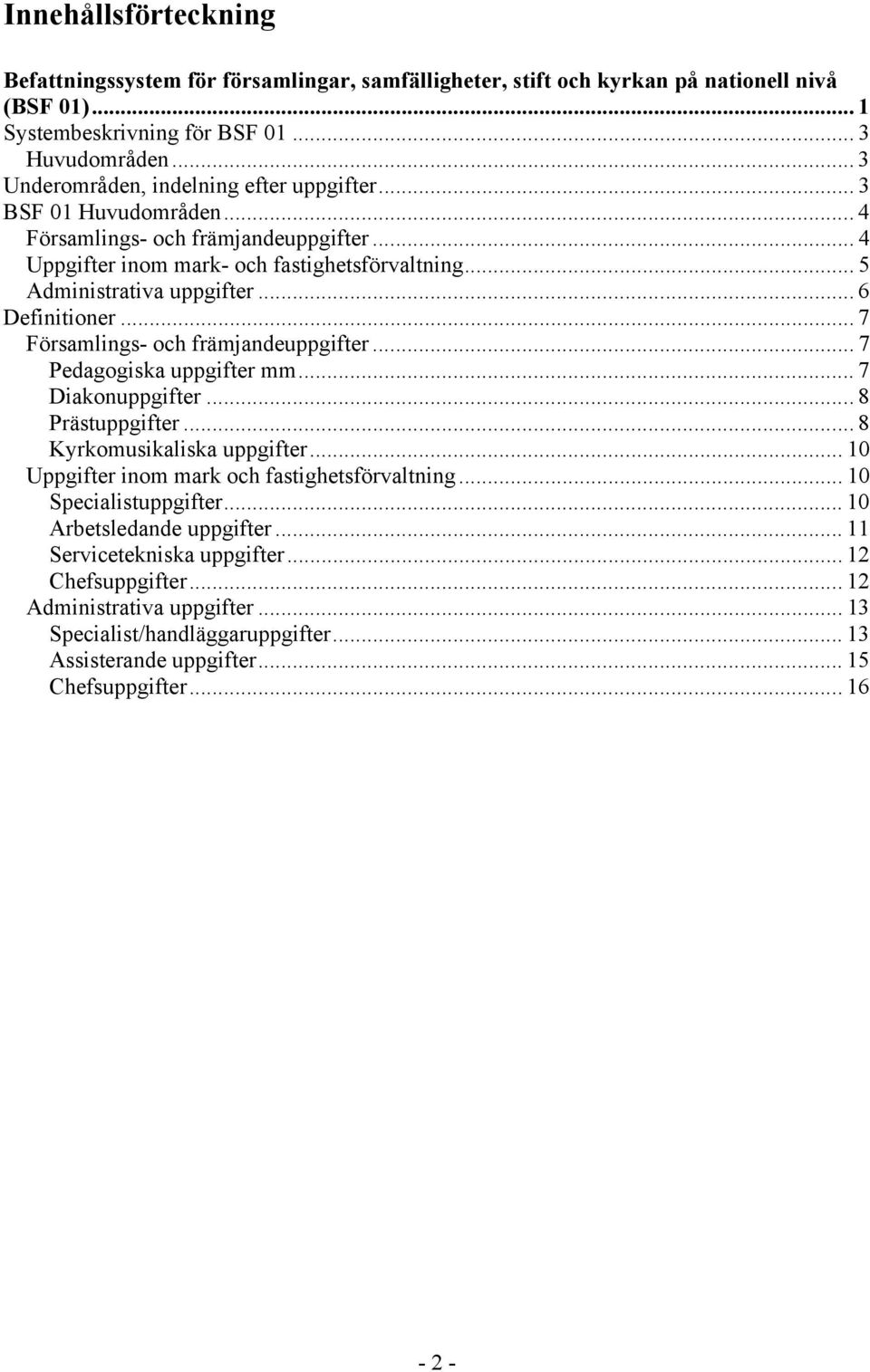 ..6 Definitioner... 7 Församlings- och främjandeuppgifter... 7 Pedagogiska uppgifter mm... 7 Diakonuppgifter...8 Prästuppgifter... 8 Kyrkomusikaliska uppgifter.