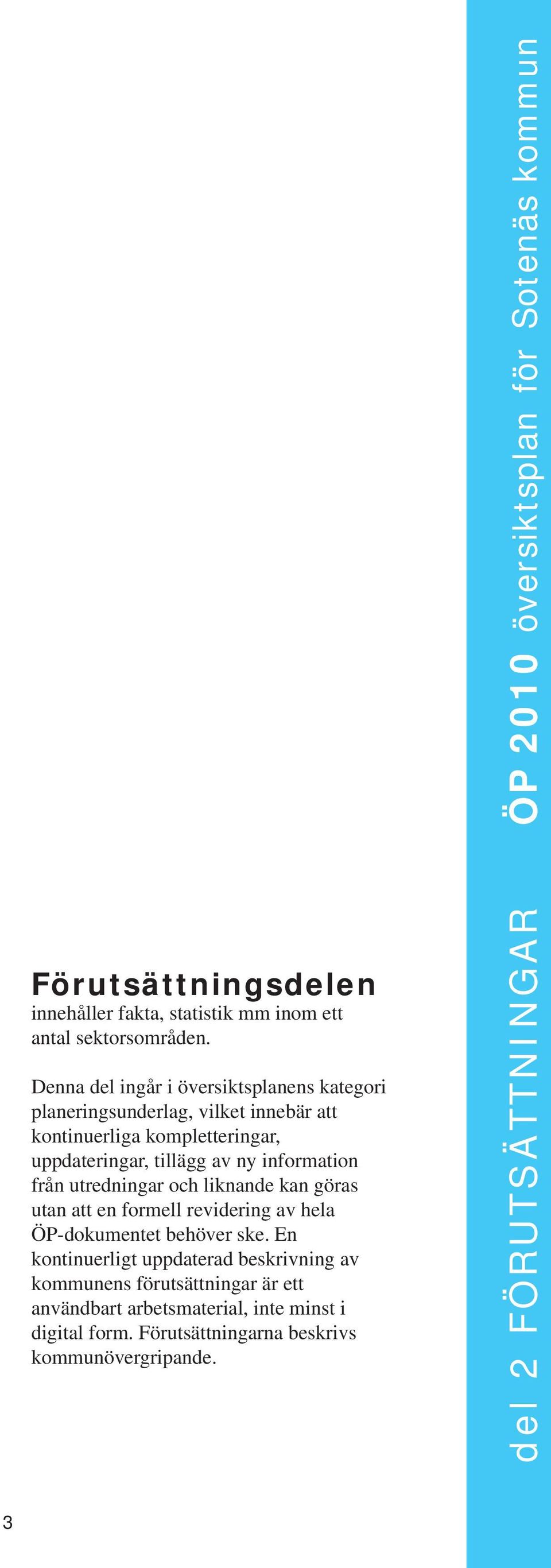 information från utredninar och liknande kan öras utan att en formell reviderin av hela ÖP-dokumentet behöver ske.