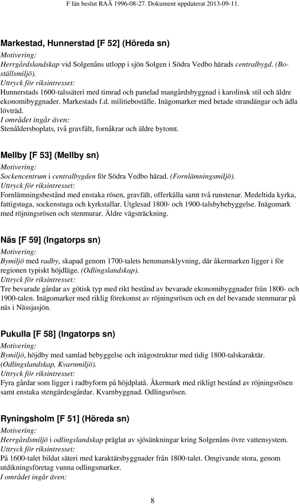 Stenåldersboplats, två gravfält, fornåkrar och äldre bytomt. Mellby [F 53] (Mellby sn) Sockencentrum i centralbygden för Södra Vedbo härad. (Fornlämningsmiljö).