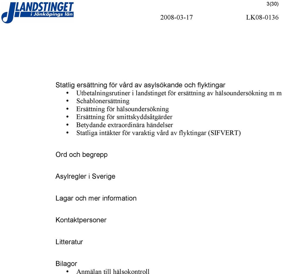 smittskyddsåtgärder Betydande extraordinära händelser Statliga intäkter för varaktig vård av flyktingar