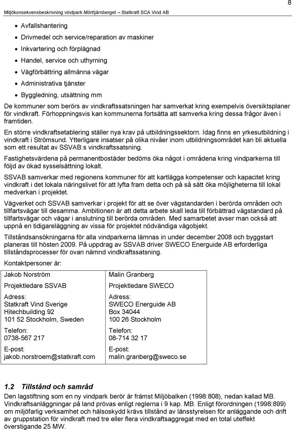 Förhoppningsvis kan kommunerna fortsätta att samverka kring dessa frågor även i framtiden. En större vindkraftsetablering ställer nya krav på utbildningssektorn.