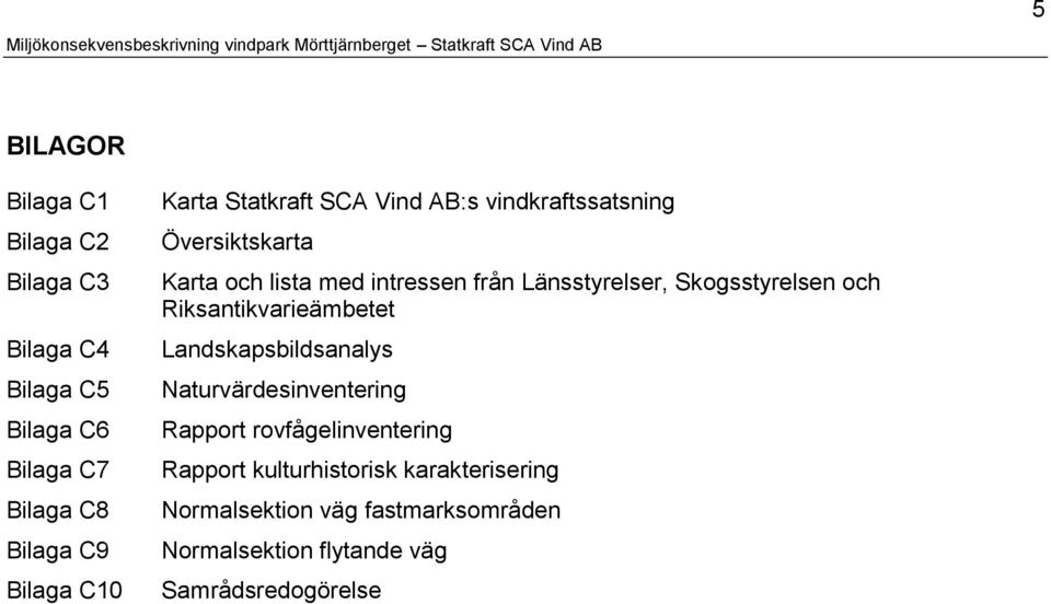 Skogsstyrelsen och Riksantikvarieämbetet Landskapsbildsanalys Naturvärdesinventering Rapport rovfågelinventering