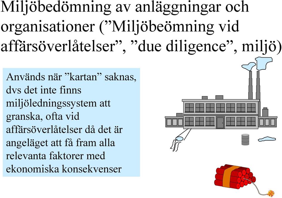 det inte finns miljöledningssystem att granska, ofta vid affärsöverlåtelser