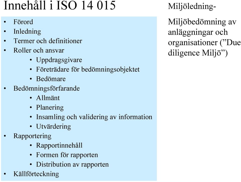 validering av information Utvärdering Rapportering Rapportinnehåll Formen för rapporten Distribution