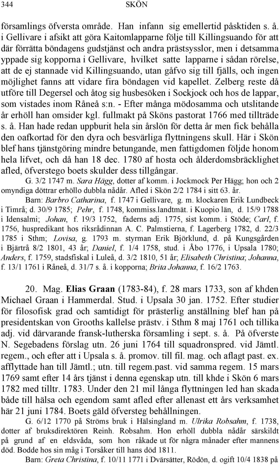 lapparne i sådan rörelse, att de ej stannade vid Killingsuando, utan gåfvo sig till fjälls, och ingen möjlighet fanns att vidare fira böndagen vid kapellet.