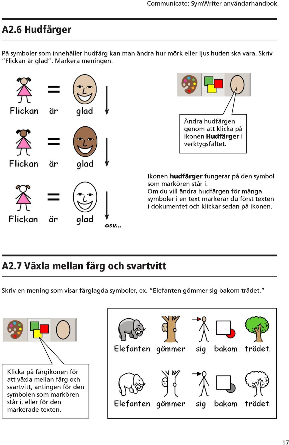 Om du vill ändra hudfärgen för många symboler i en text markerar du först texten i dokumentet och klickar sedan på ikonen. osv... A2.