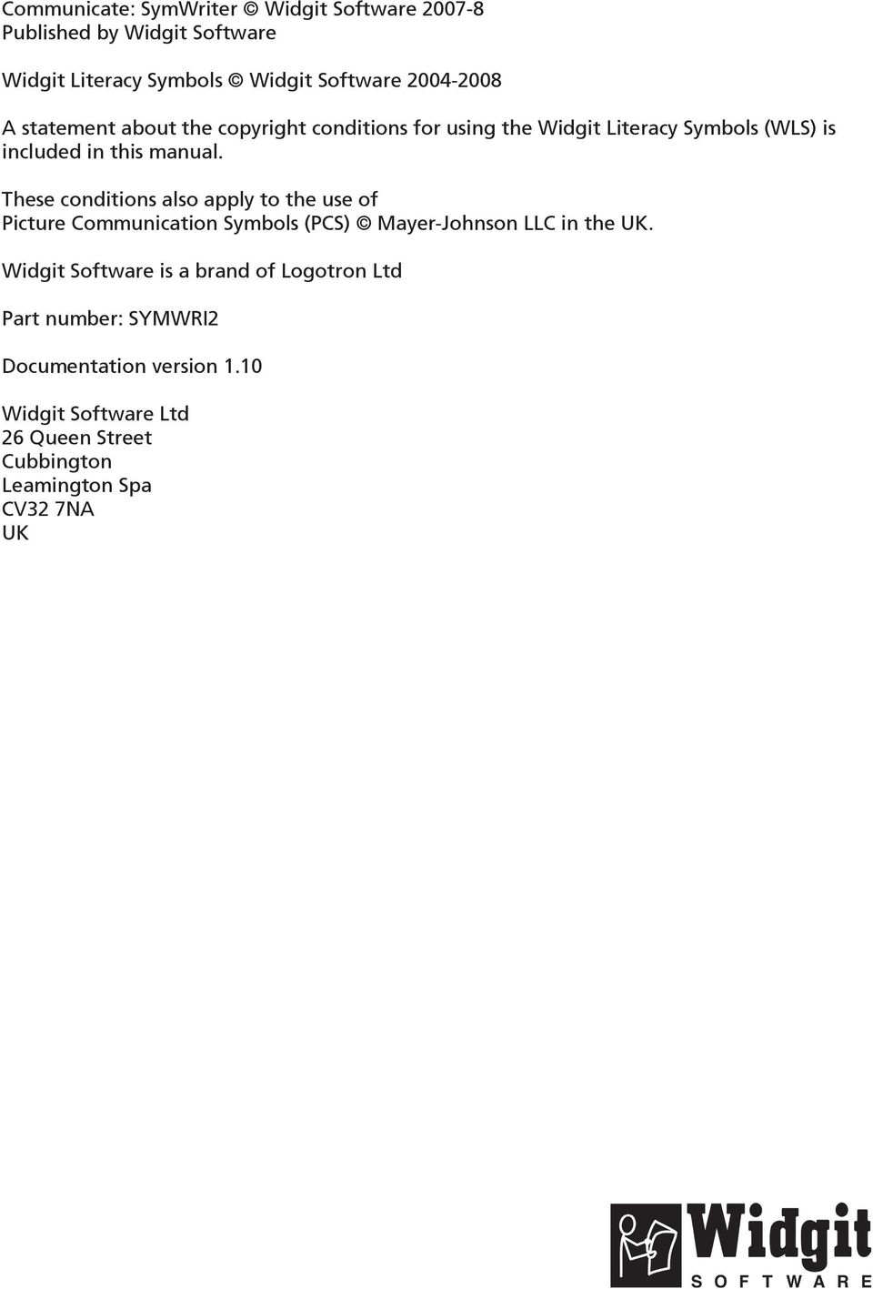 These conditions also apply to the use of Picture Communication Symbols (PCS) Mayer-Johnson LLC in the UK.