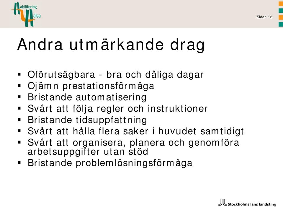 instruktioner Bristande tidsuppfattning Svårt att hålla flera saker i huvudet