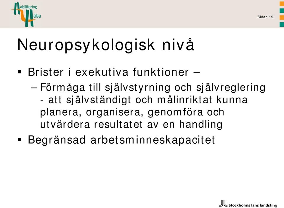 självständigt och målinriktat kunna planera, organisera,