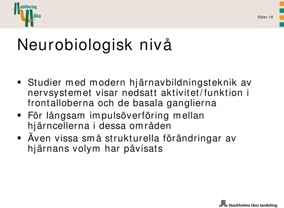 basala ganglierna För långsam impulsöverföring mellan hjärncellerna i