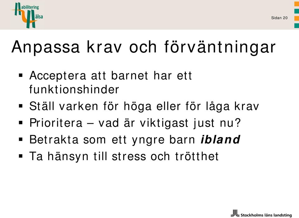 för låga krav Prioritera vad är viktigast just nu?