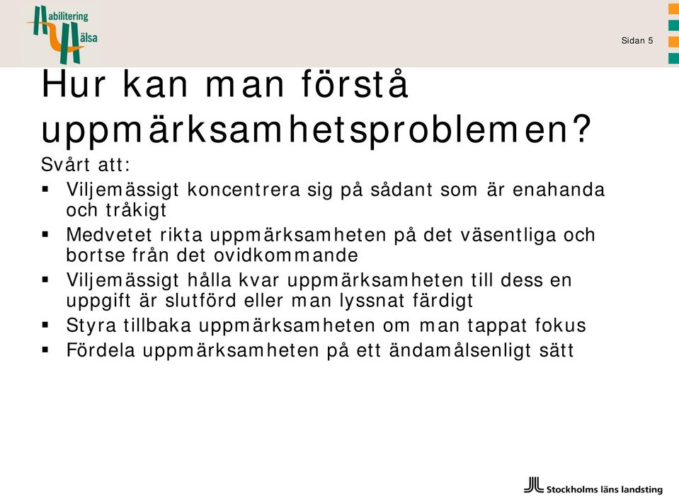 uppmärksamheten på det väsentliga och bortse från det ovidkommande Viljemässigt hålla kvar