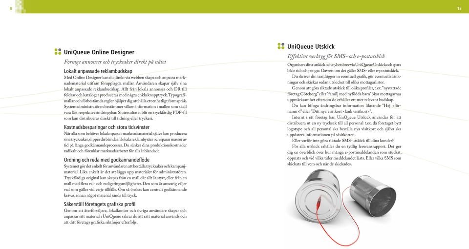 Typografimallar och förbestämda regler hjälper dig att hålla ett enhetligt formspråk. Systemadministratören bestämmer vilken information i mallen som skall vara låst respektive ändringsbar.