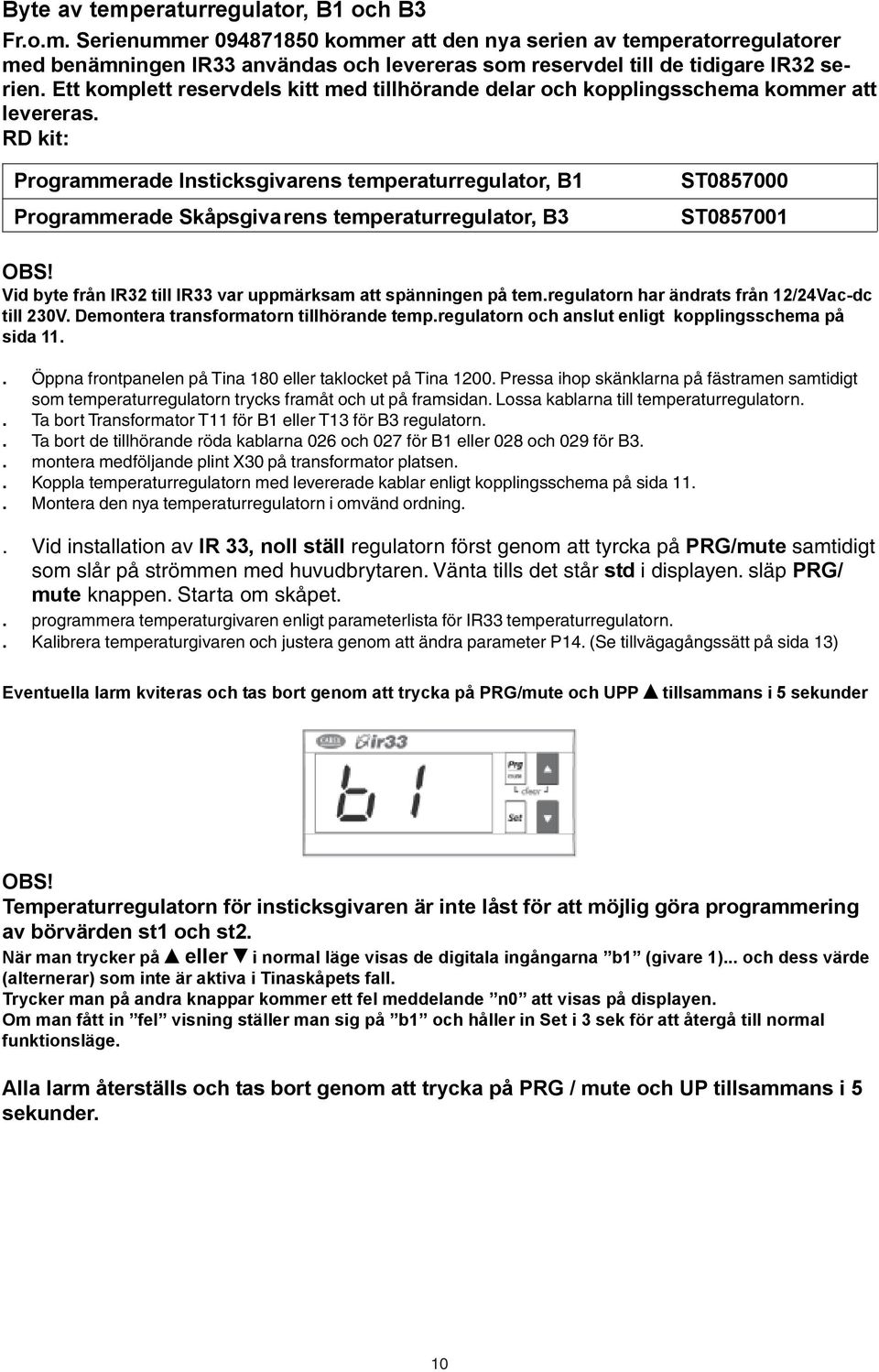 RD kit: Programmerade Insticksgivarens temperaturregulator, B1 Programmerade Skåpsgiva rens temperaturregulator, B3 ST0857000 ST0857001 OBS!