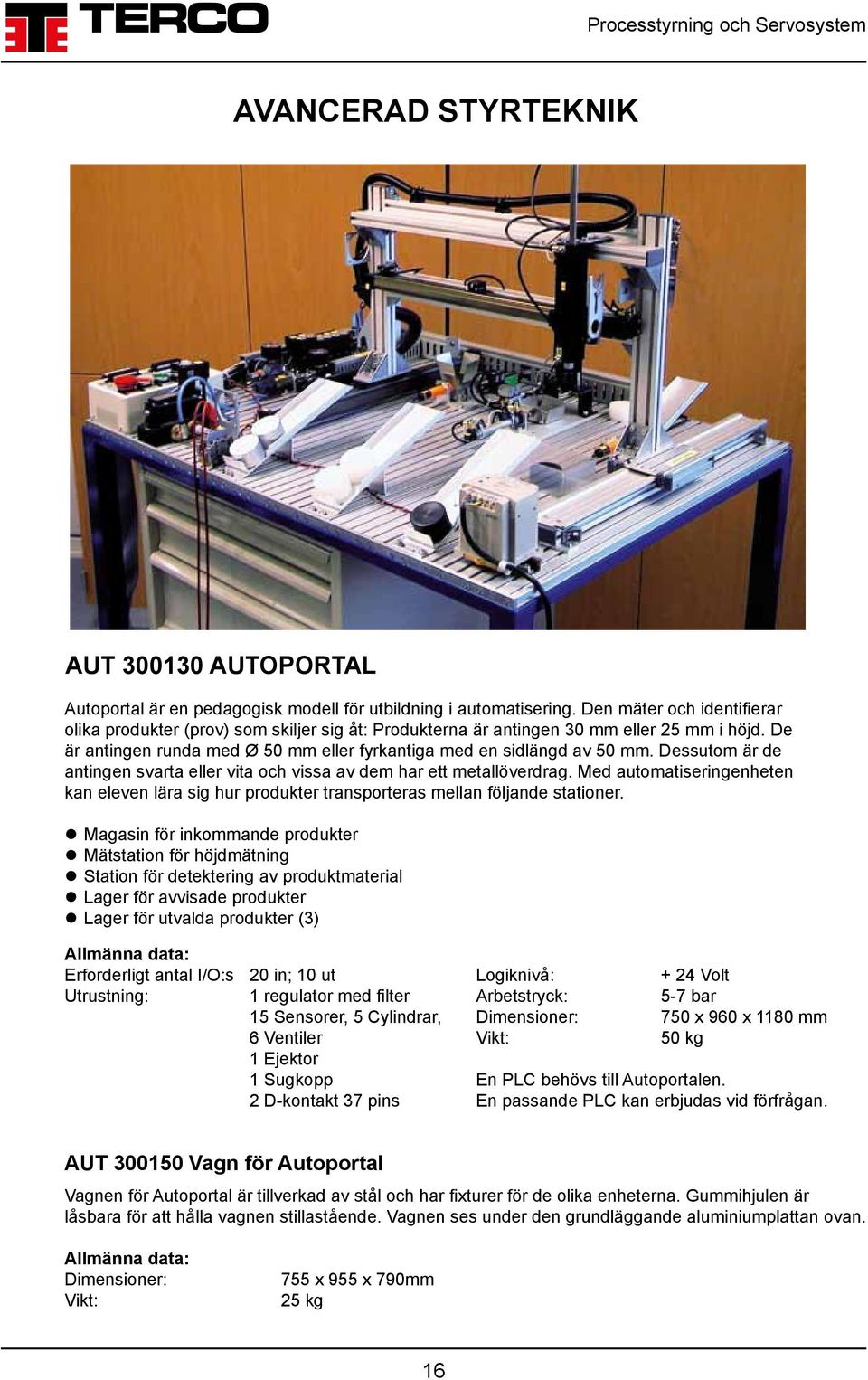 Dessutom är de antingen svarta eller vita och vissa av dem har ett metallöverdrag. Med automatiseringenheten kan eleven lära sig hur produkter transporteras mellan följande stationer.