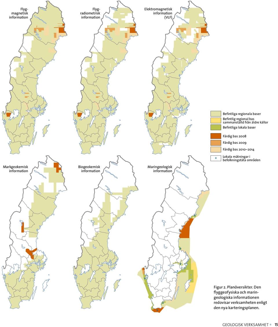 befolkningstäta områden Markgeokemisk information Biogeokemisk information Maringeologisk information B B B B B B B Figur 2.