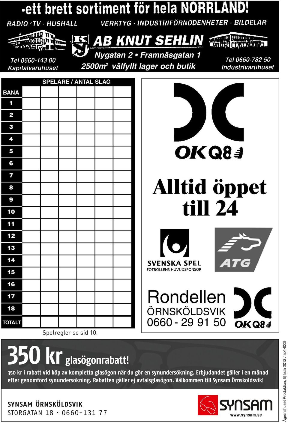 13 14 14 14 15 15 15 16 16 16 Rondellen Rondellen 17 17 17 18 18 18 ÖRNSKÖLDSVIK ÖRNSKÖLDSVIK ÖRNSKÖLDSVIK SPELREGLER SID 18-19 SPELREGLER SID 18-19 SPELREGLER SID Spelregler se sid 10.