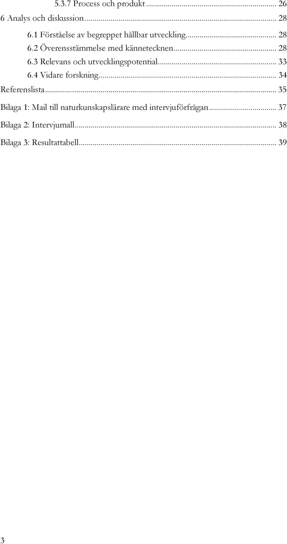 .. 33 6.4 Vidare forskning... 34 Referenslista.