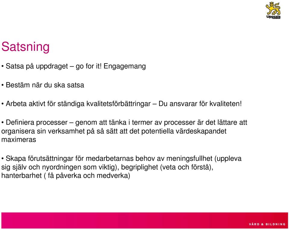 Definiera processer genom att tänka i termer av processer är det lättare att organisera sin verksamhet på så sätt att det