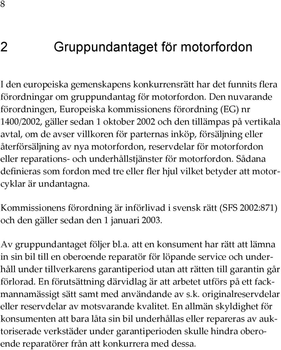 försäljning eller återförsäljning av nya motorfordon, reservdelar för motorfordon eller reparations- och underhållstjänster för motorfordon.