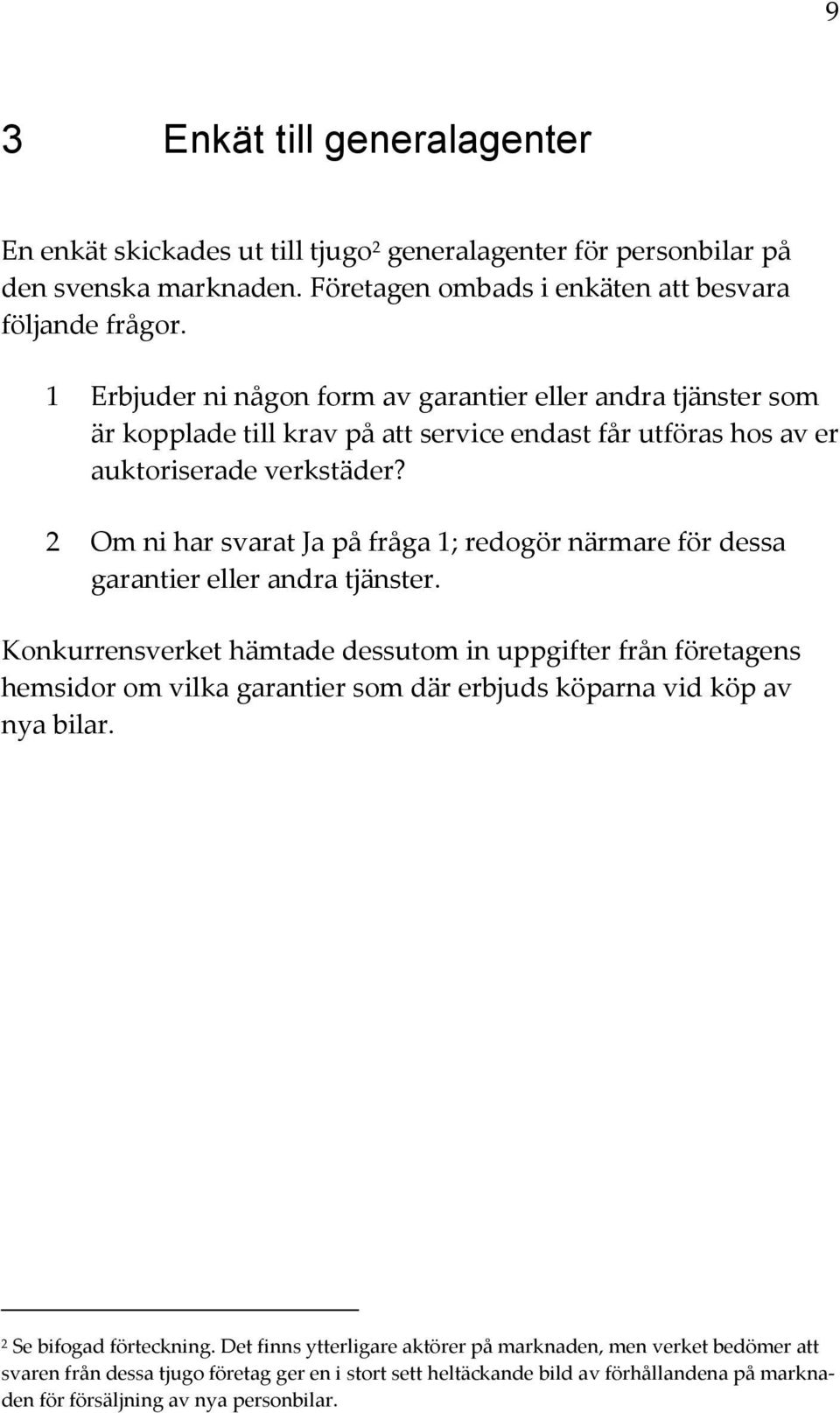 2 Om ni har svarat Ja på fråga 1; redogör närmare för dessa garantier eller andra tjänster.