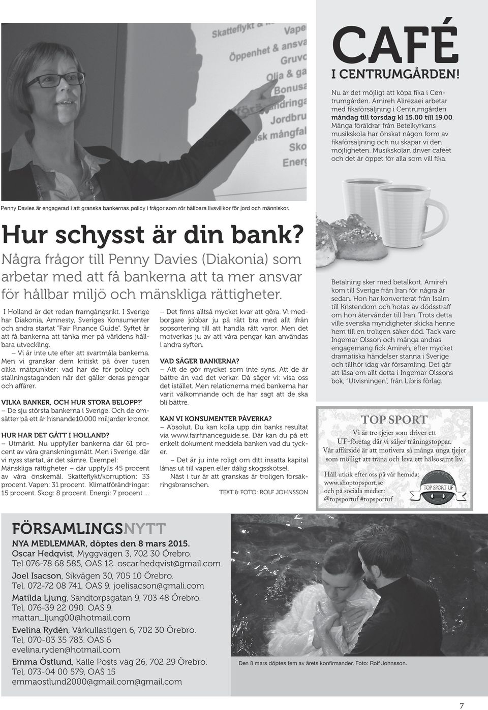 Penny Davies är engagerad i att granska bankernas policy i frågor som rör hållbara livsvillkor för jord och människor. Hur schysst är din bank?