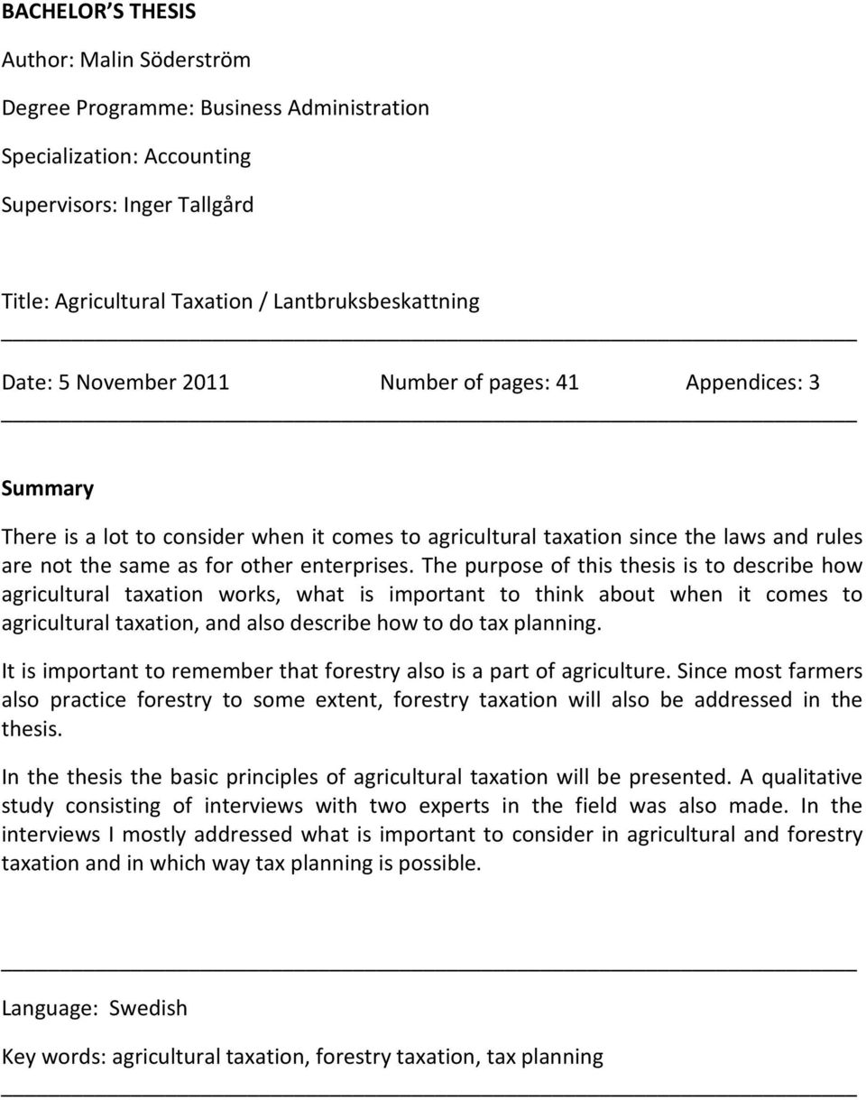 The purpose of this thesis is to describe how agricultural taxation works, what is important to think about when it comes to agricultural taxation, and also describe how to do tax planning.