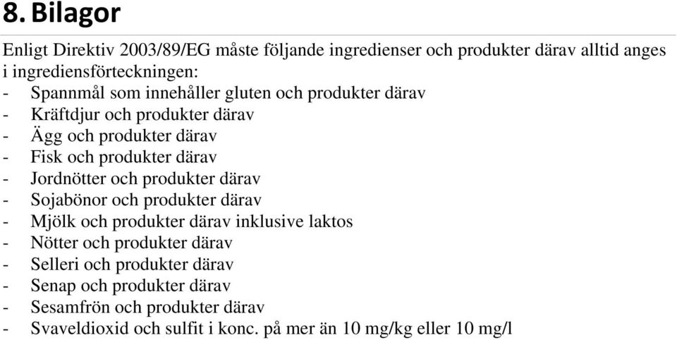 och produkter därav - Sojabönor och produkter därav - Mjölk och produkter därav inklusive laktos - Nötter och produkter därav - Selleri och