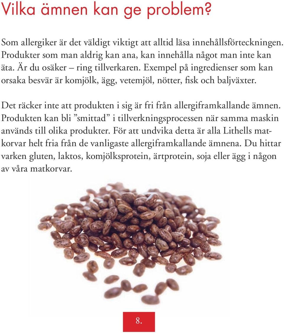 Exempel på ingredienser som kan orsaka besvär är komjölk, ägg, vetemjöl, nötter, fisk och baljväxter.