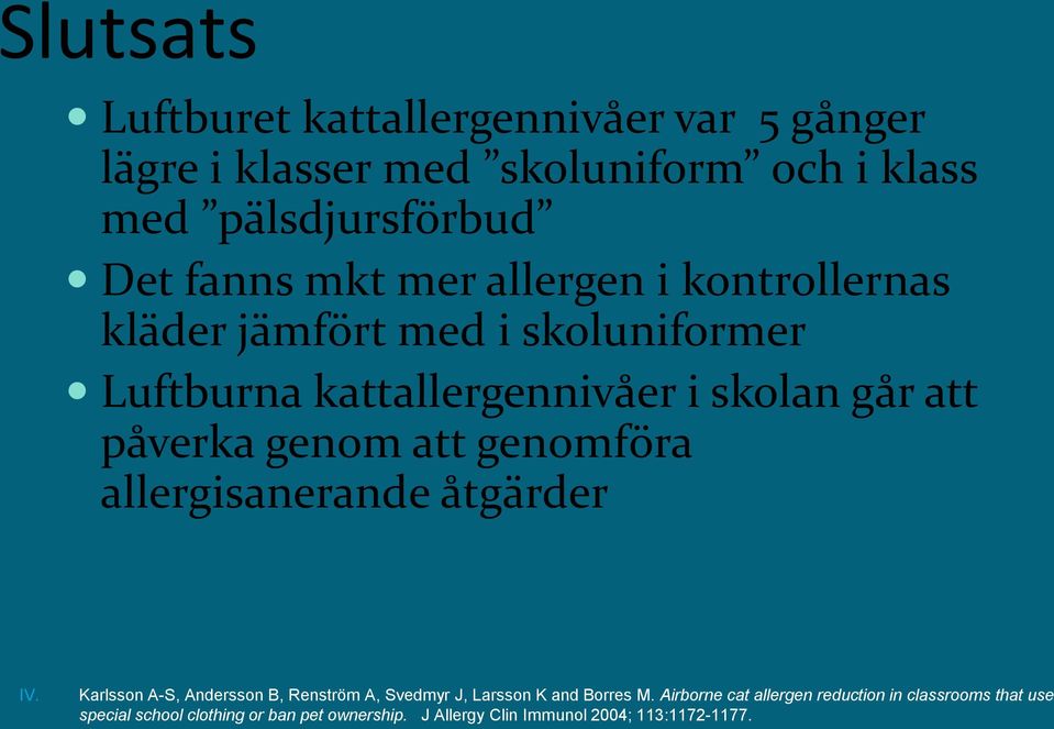 genomföra allergisanerande åtgärder IV. Karlsson A-S, Andersson B, Renström A, Svedmyr J, Larsson K and Borres M.