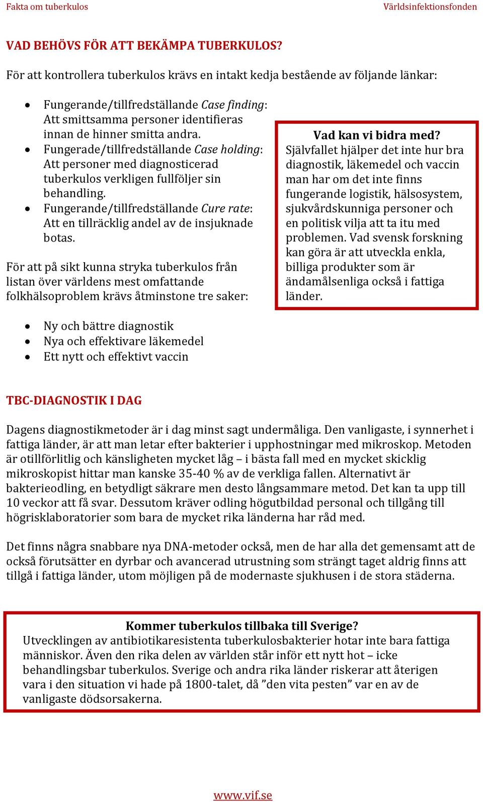 Fungerade/tillfredställande Case holding: Att personer med diagnosticerad tuberkulos verkligen fullföljer sin behandling.