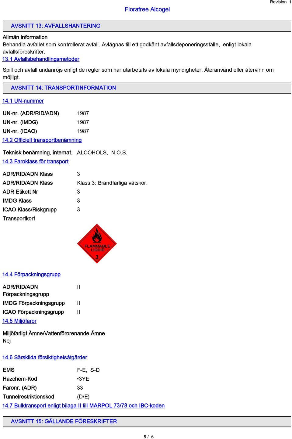 2 Officiell transportbenämning Teknisk benämning, internat. ALCOHOLS, N.O.S. 14.