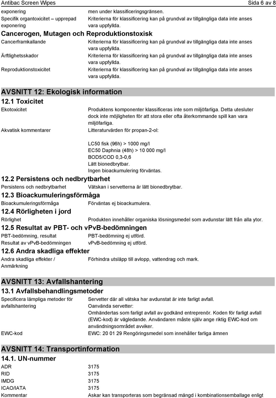 Detta utesluter dock inte möjligheten för att stora eller ofta återkommande spill kan vara miljöfarliga.