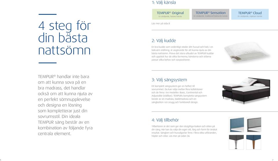 Prova det stora utbudet av TEMPUR kuddar och upptäck hur de olika formerna, känslorna och stilarna passar olika behov och sovpositioner.