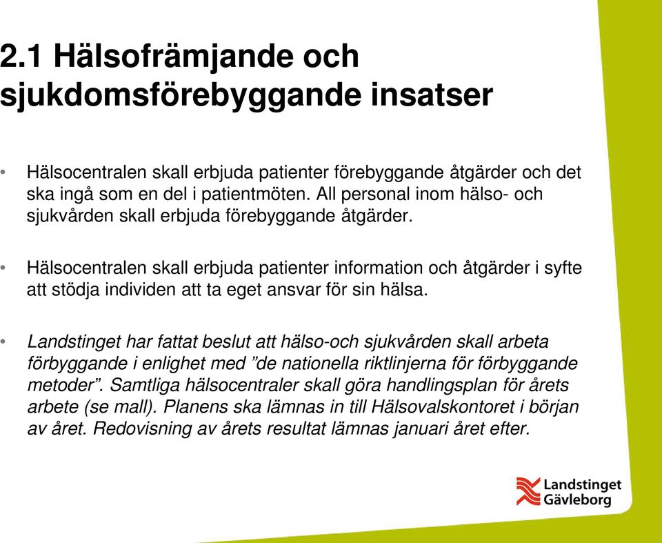 Hälsocentralen skall erbjuda patienter information och åtgärder i syfte att stödja individen att ta eget ansvar för sin hälsa.