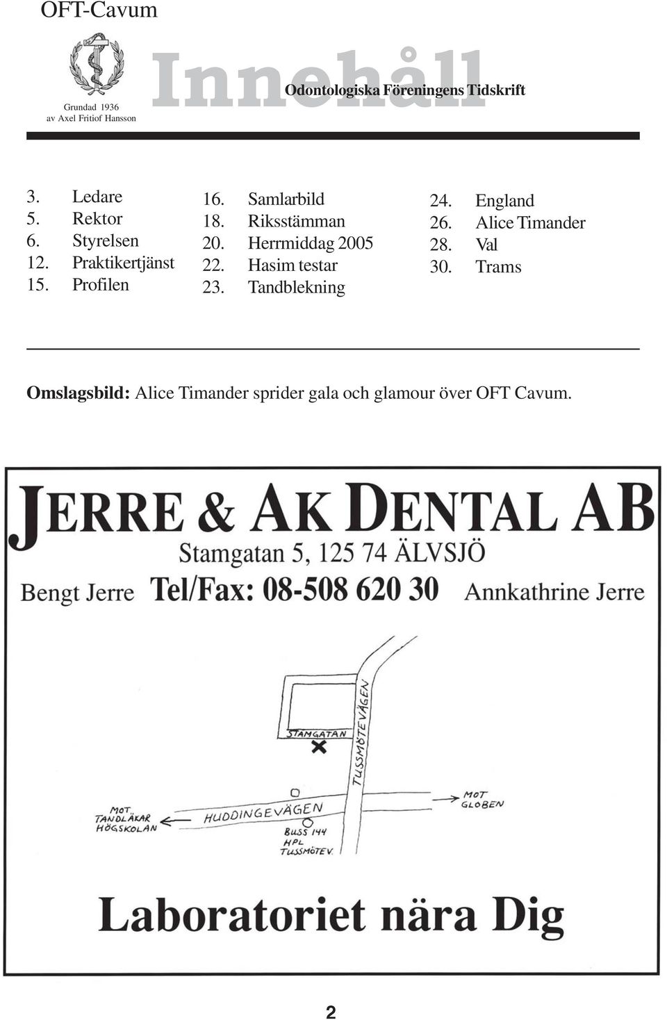 Samlarbild 18. Riksstämman 20. Herrmiddag 2005 22. Hasim testar 23. Tandblekning 24.