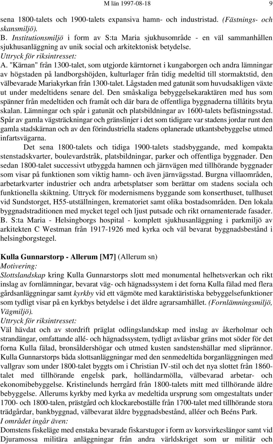 "Kärnan" från 1300-talet, som utgjorde kärntornet i kungaborgen och andra lämningar av högstaden på landborgshöjden, kulturlager från tidig medeltid till stormaktstid, den välbevarade Mariakyrkan