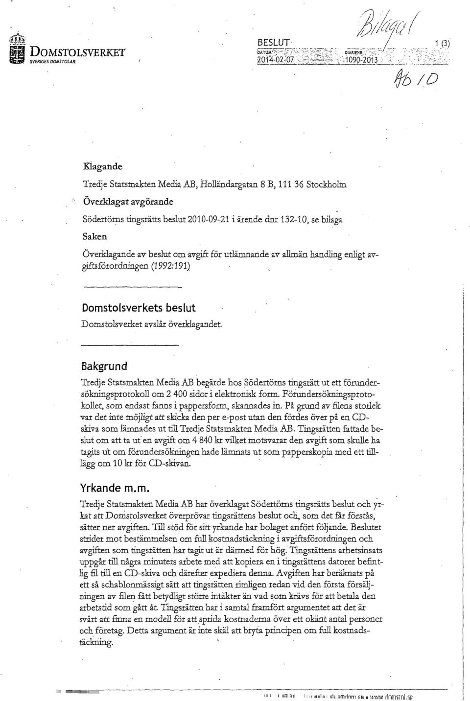 Bakgrund Tredje Statsmakten Media AB begärde hos Södertöms tingsrätt ut ett förundersökningsprotokoll om 2 400 sidor i elektronisk form.