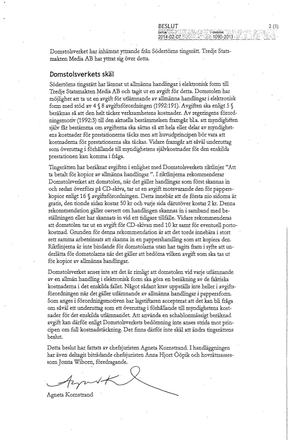 Domstolen har möjlighet att ta ut en avgift för utlämnande av allmänna handlingar i elektronisk form med stöd av 4 8 avgiftsförordningen (1992:191).