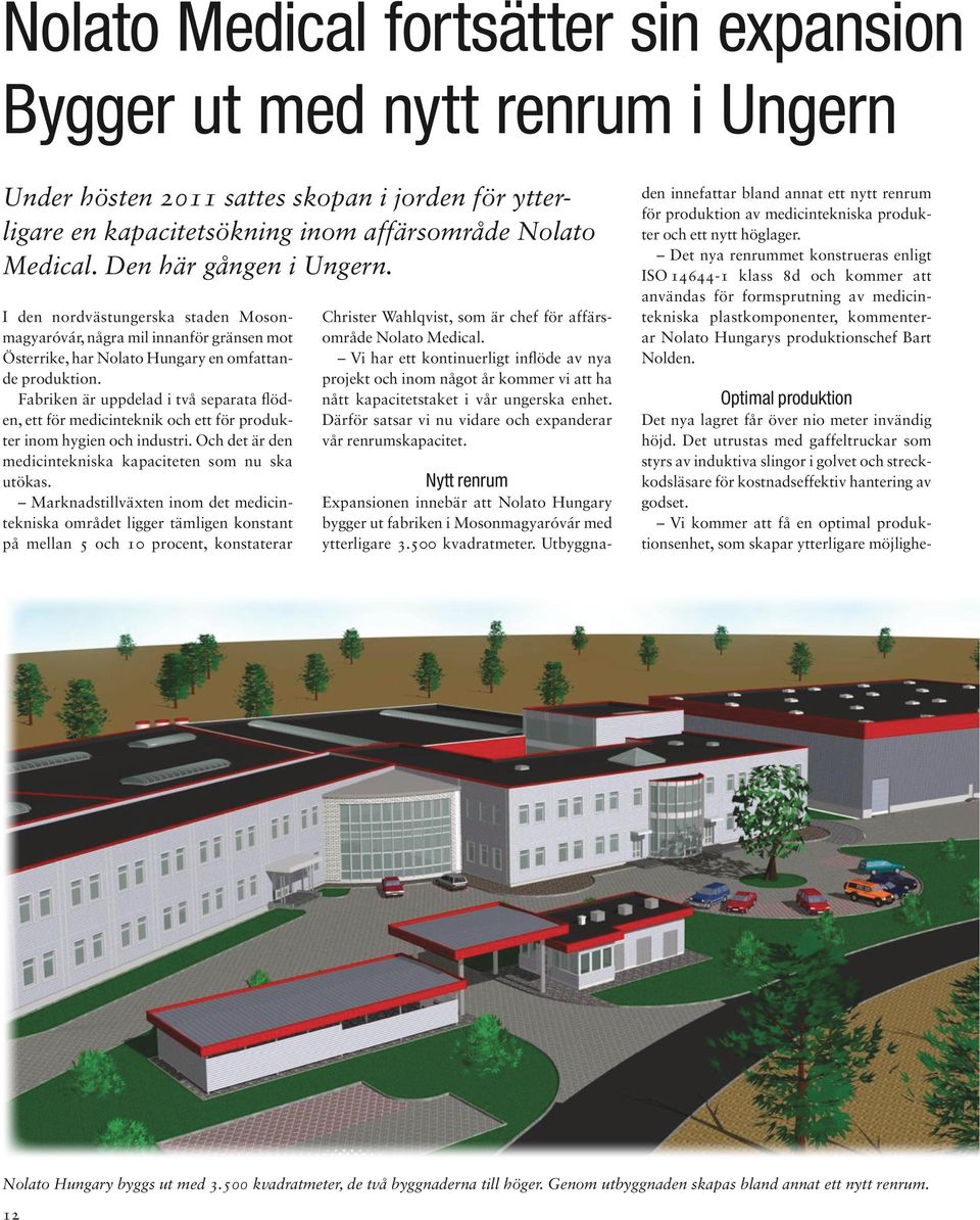 Fabriken är uppdelad i två separata flöden, ett för medicinteknik och ett för produkter inom hygien och industri. Och det är den medicintekniska kapaciteten som nu ska utökas.