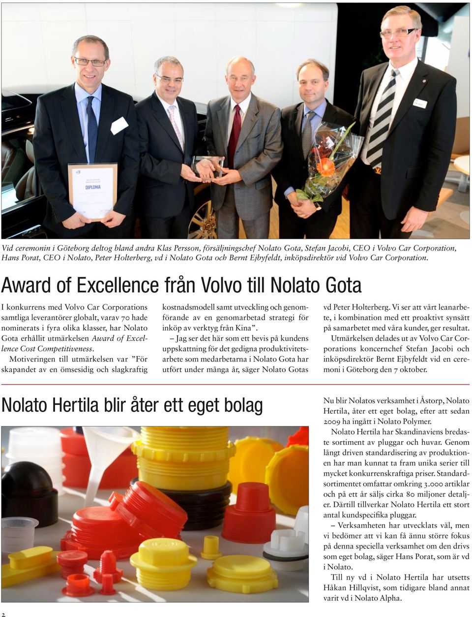 Award of Excellence från Volvo till Nolato Gota I konkurrens med Volvo Car Corporations samtliga leverantörer globalt, varav 70 hade nominerats i fyra olika klasser, har Nolato Gota erhållit