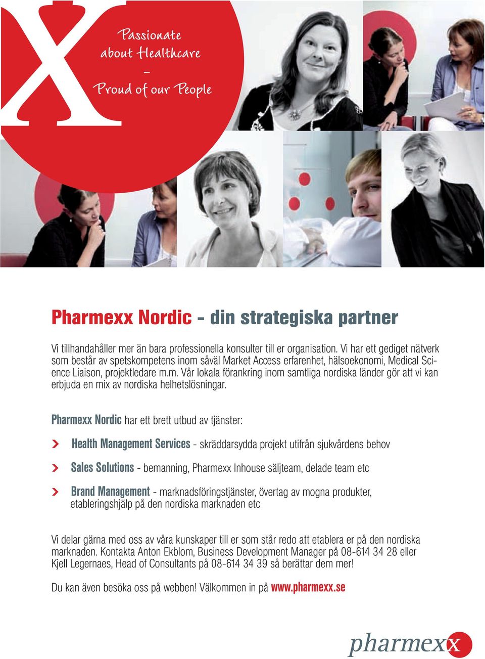 Pharmexx Nordic har ett brett utbud av tjänster: Health Management Services - skräddarsydda projekt utifrån sjukvårdens behov Sales Solutions - bemanning, Pharmexx Inhouse säljteam, delade team etc