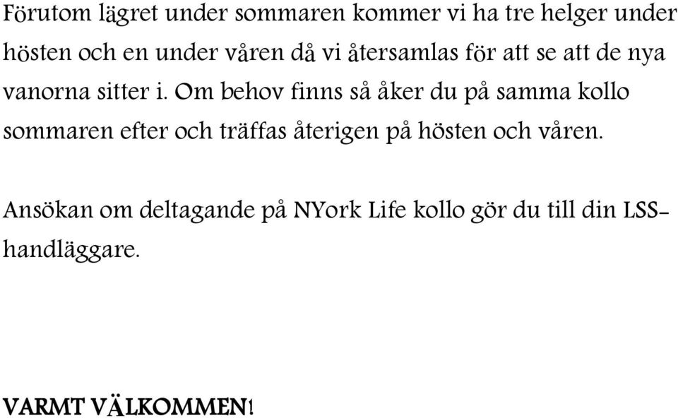 Om behov finns så åker du på samma kollo sommaren efter och träffas återigen på