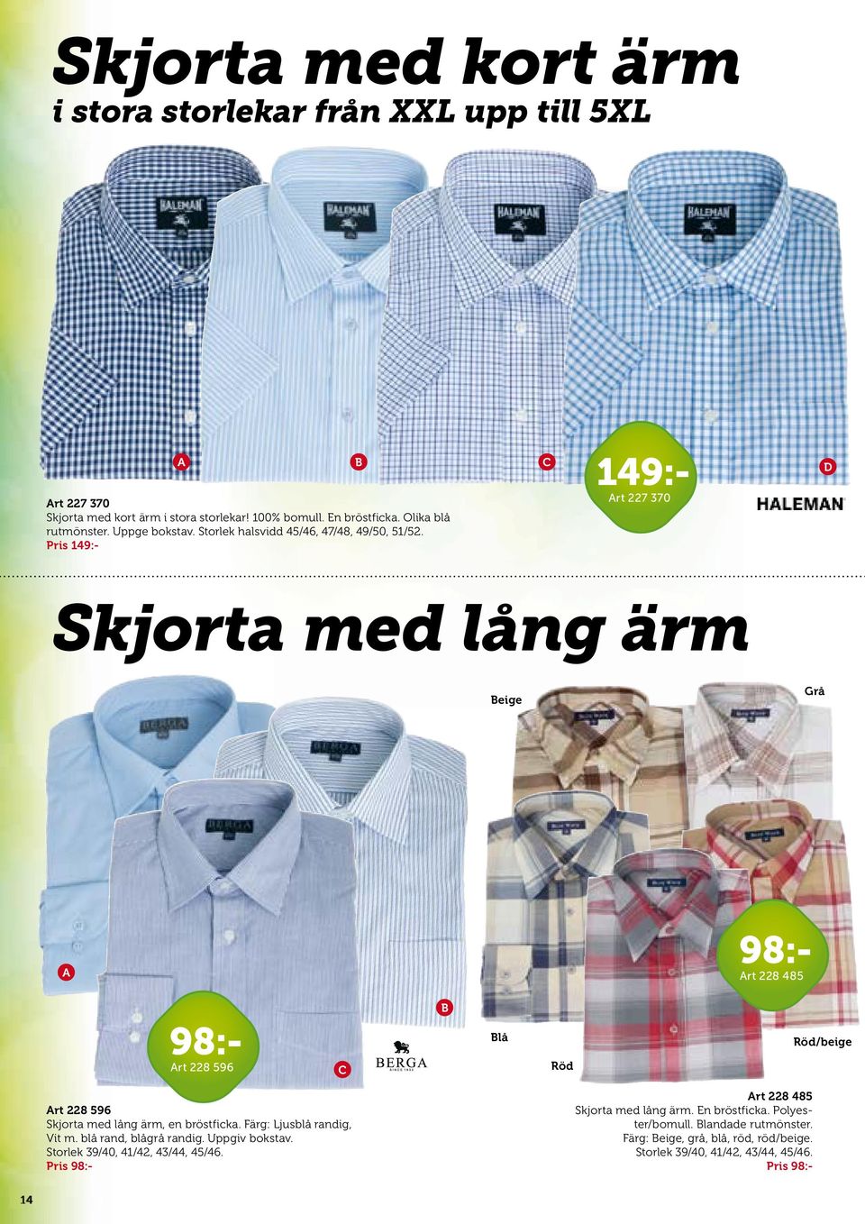 Polyester/bomull. Blandade rutmönster. Färg: Beige, grå, blå, röd, röd/beige. Storlek 39/40, 41/42, 43/44, 45/46.