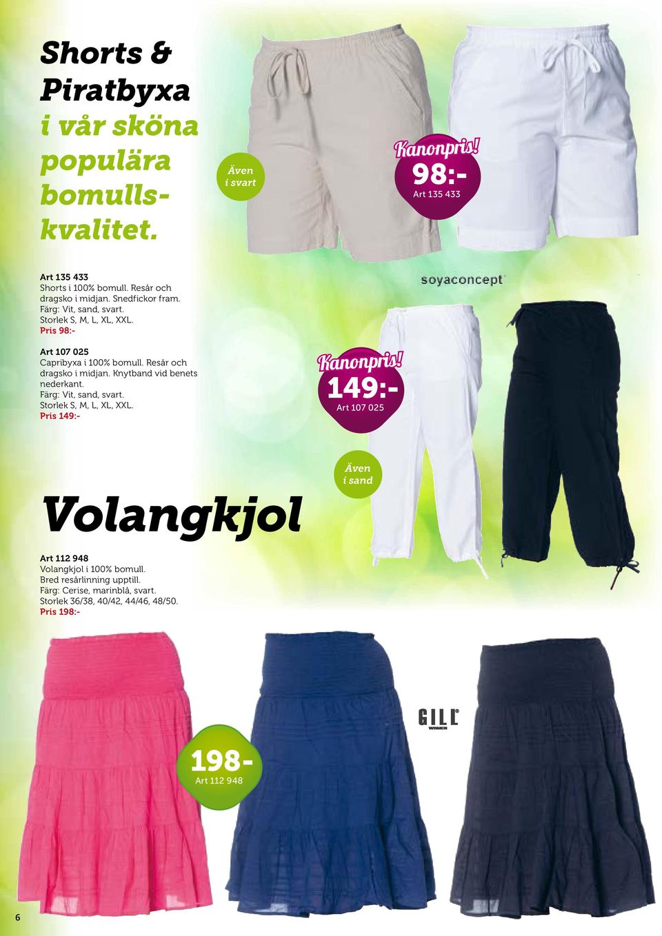 Färg: Vit, sand, svart. Storlek S, M, L, XL, XXL. Pris Kanonpris! Art 107 025 Även i sand Volangkjol Art 112 948 Volangkjol i 100% bomull.