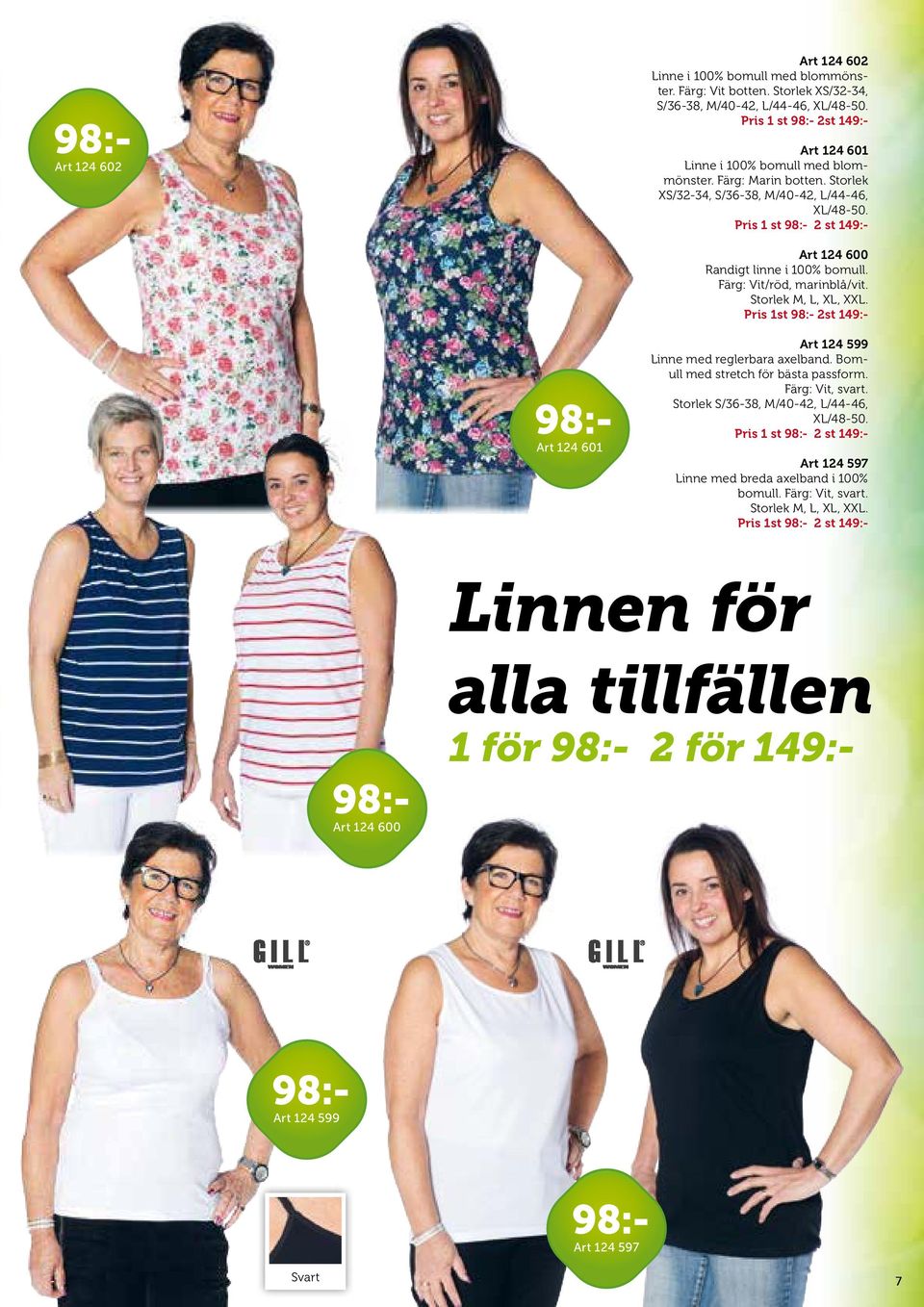 Pris 1 st 2 st Art 124 600 Randigt linne i 100% bomull. Färg: Vit/röd, marinblå/vit. Storlek M, L, XL, XXL. Pris 1st 2st Art 124 597 Linne med breda axelband i 100% bomull.