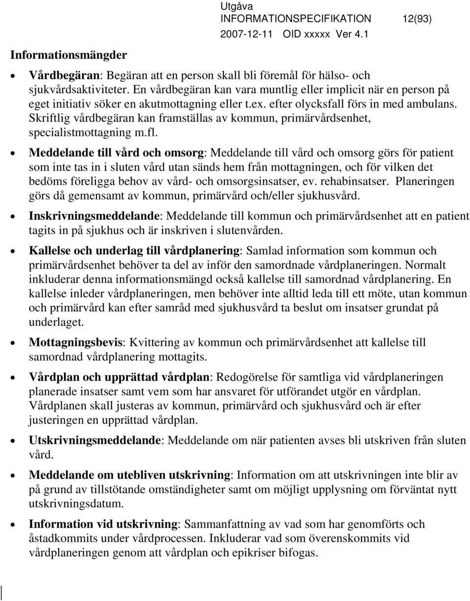 Skriftlig vårdbegäran kan framställas av kommun, primärvårdsenhet, specialistmottagning m.fl.